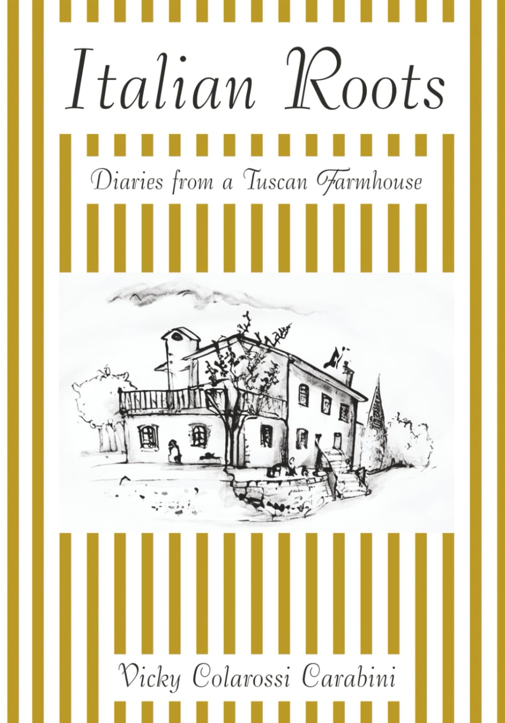 Italian Roots: Diaries from a Tuscan Farmhouse