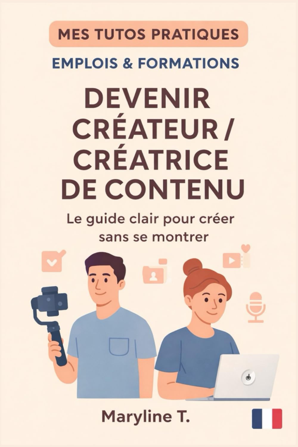 Devenir créateur de contenu: Le guide clair pour créer (MES TUTOS PRATIQUES)