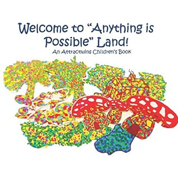 Paperback Welcome to "Anything is Possible" Land! - A Law of Attraction Kids Book: An Attractwins Children’s Book