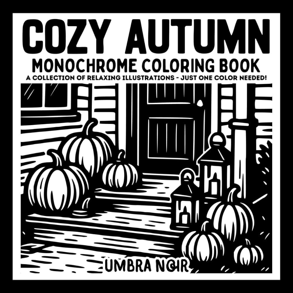 Cozy Autumn: Monochrome Coloring Book for Adults and Teens Featuring Relaxing Fall Illustrations for Stress Relief and Mindfulness