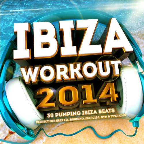 Ibiza Workout 2014 - 30 Pumping Fitness Beats - Perfect for Keep Fit