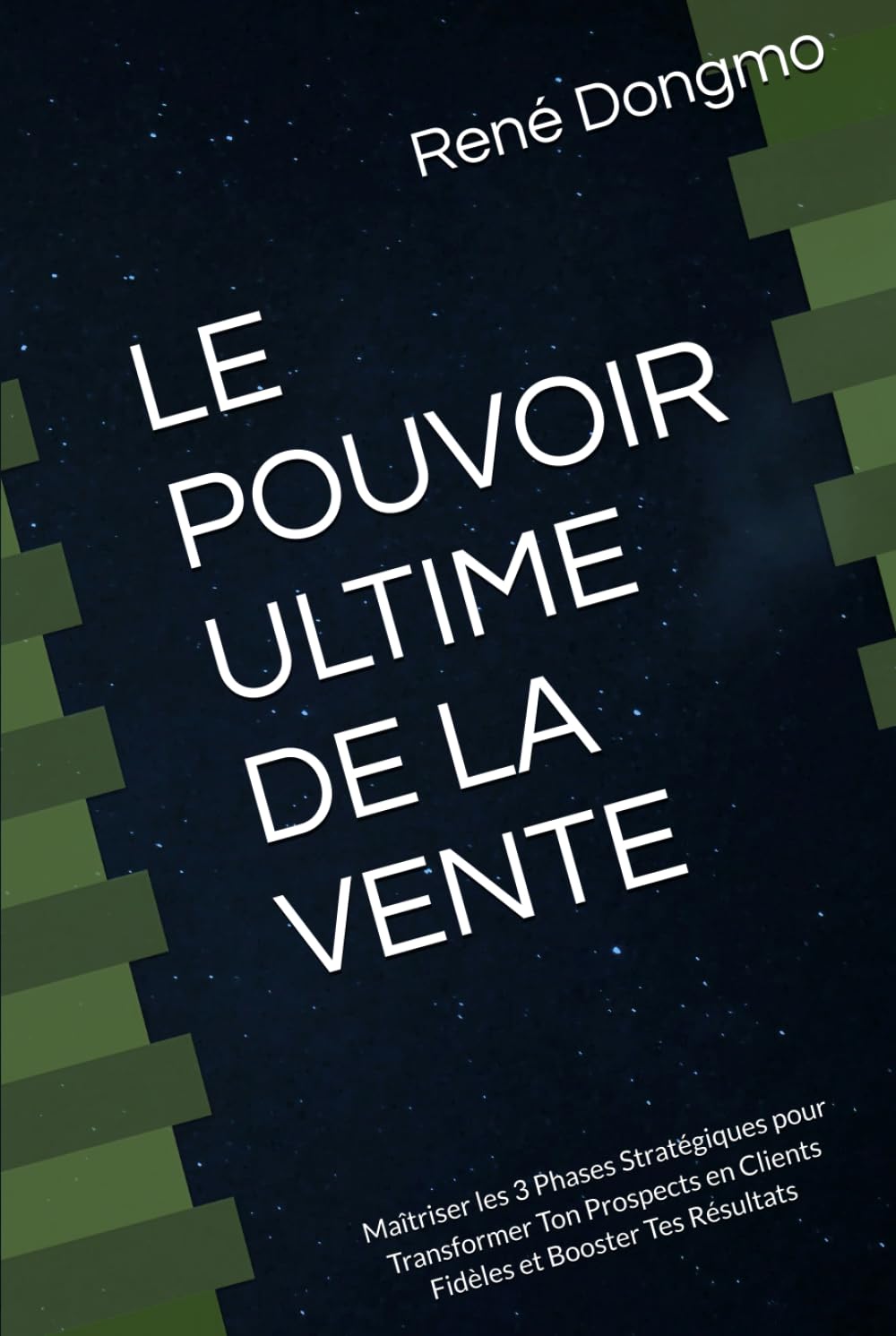 LE POUVOIR ULTIME DE LA VENTE: Maîtriser les 3 Phases Stratégiques pour Transformer Ton Prospects en Clients Fidèles et Booster Tes Résultats