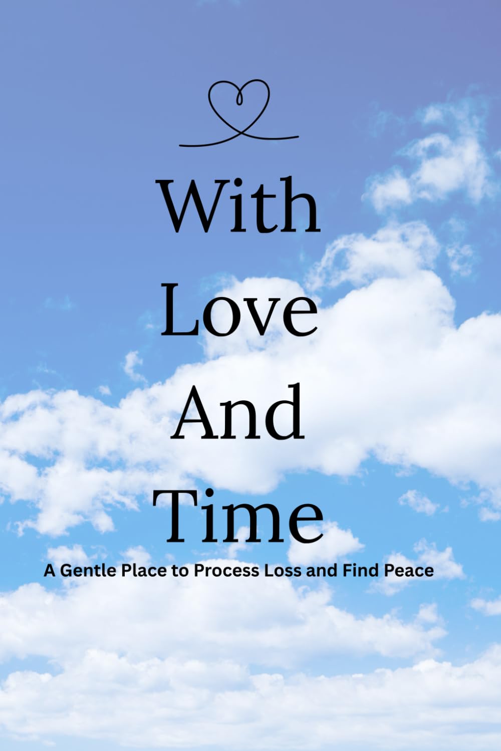 With Love and Time: A Gentle Place to Process Loss and Find Peace