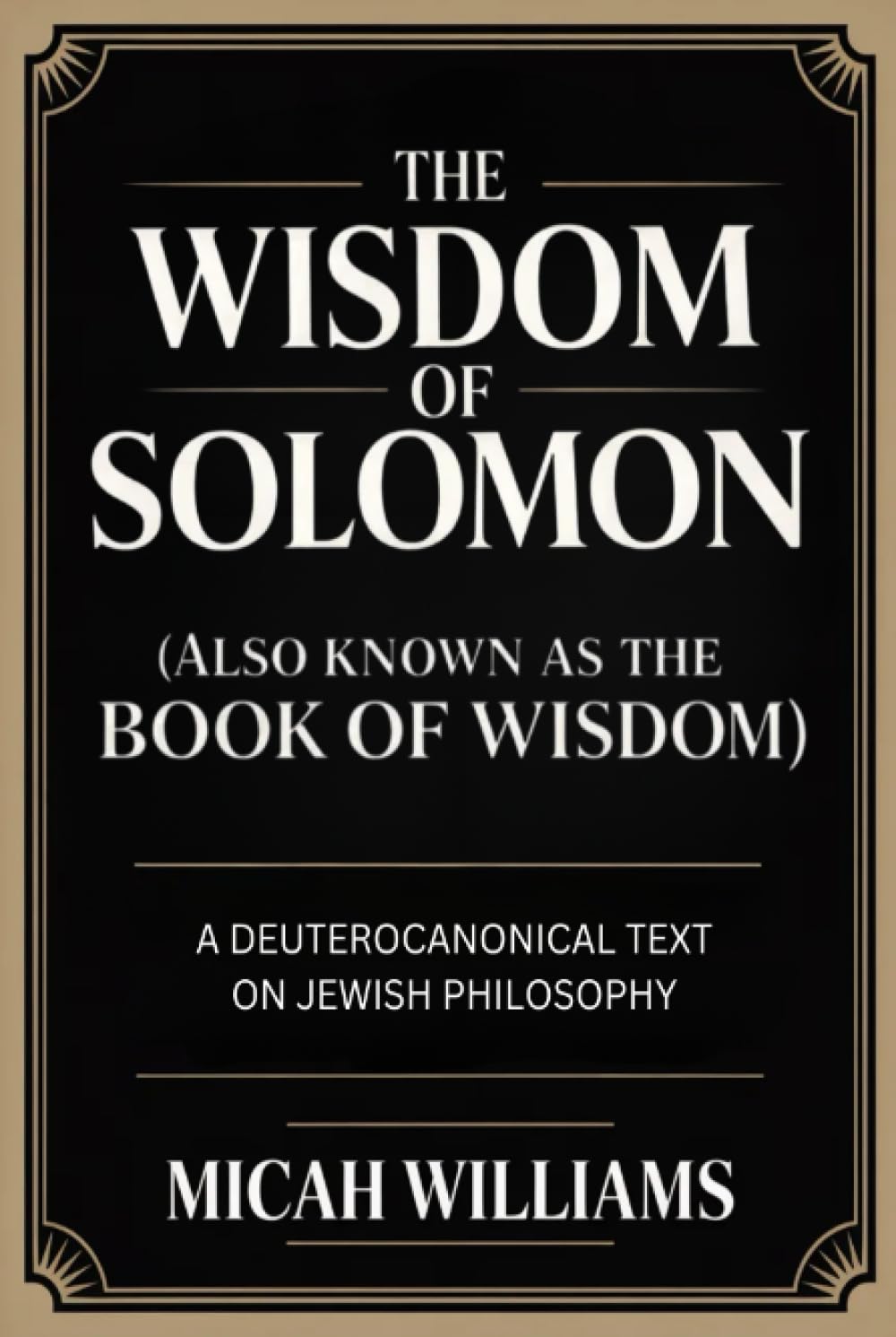 The Wisdom of Solomon (Also Known as the Book of Wisdom): A Deuterocanonical Text on Jewish Philosophy (Grapevine Press) (Bible Apocrypha and Gnostic Gospels Collection)