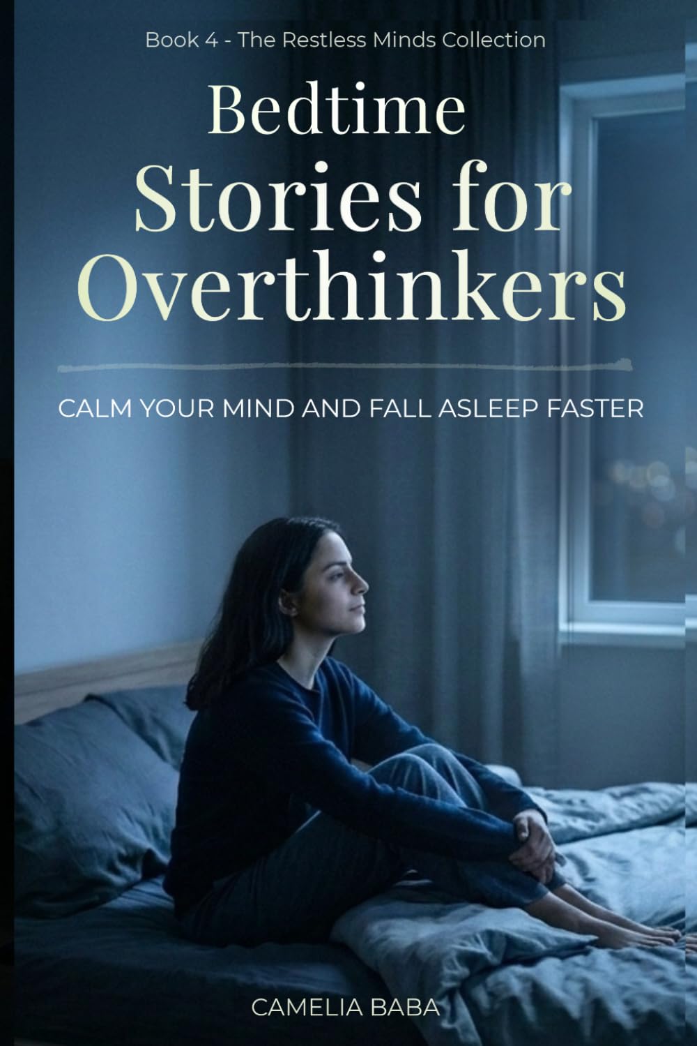 Bedtime Stories for Overthinkers: Calm Your Mind and Fall Asleep Faster (The Restless Minds Series)