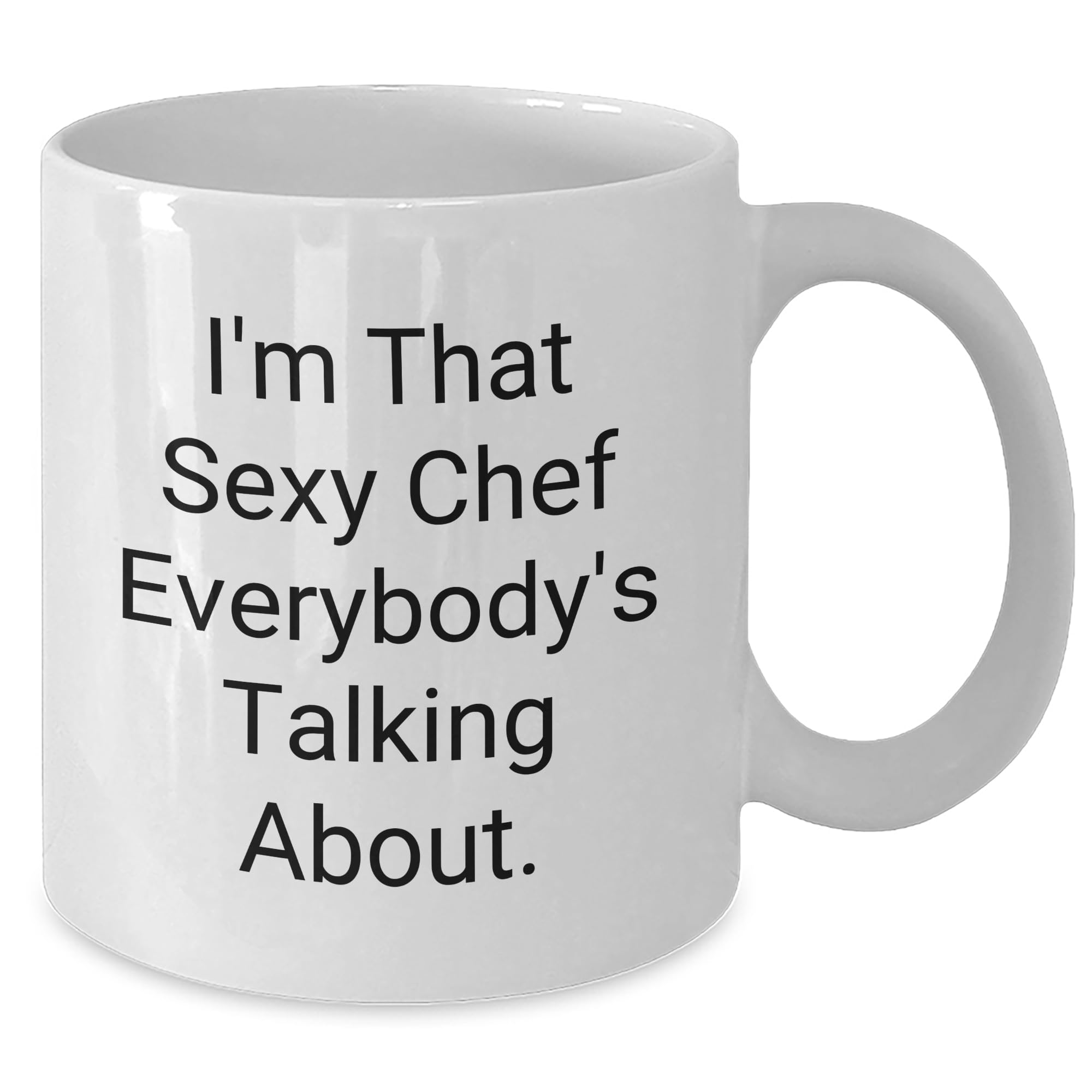 Funny Chef White Coffee Mug I'm That Sexy Chef Everybody's Talking About Gifts for Chef Valentine's