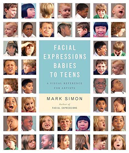 Facial Expressions Babies to Teens: A Visual Reference for Artists Facial Expressions Babies to Teens: A Visual Reference for Artists