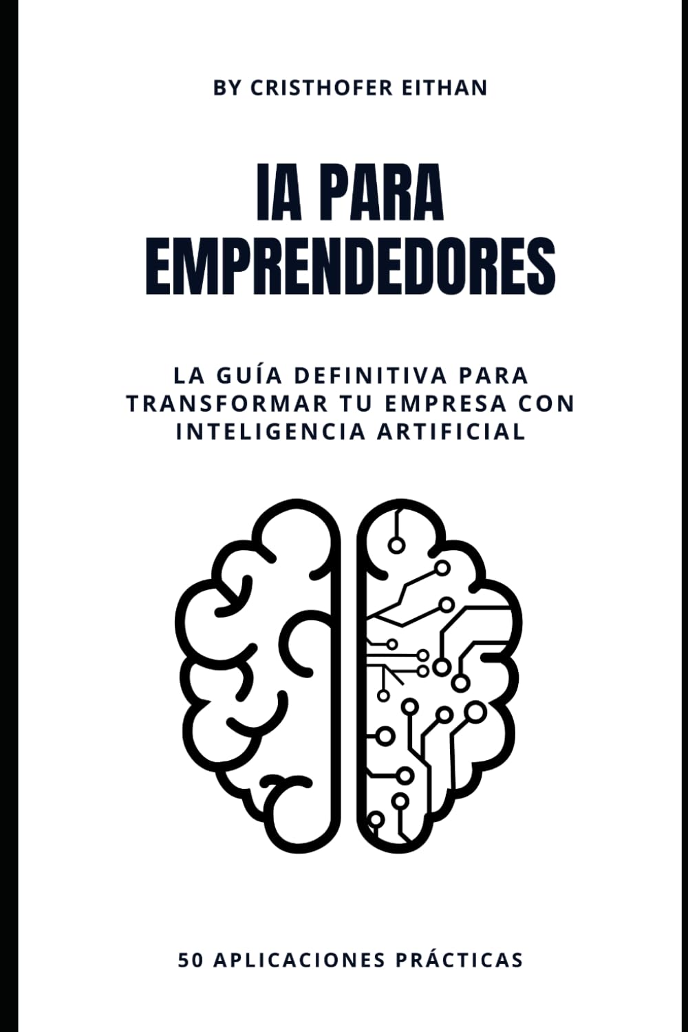 IA PARA EMPRENDEDORES: La guía definitiva para transformar tu empresa con inteligencia artificial