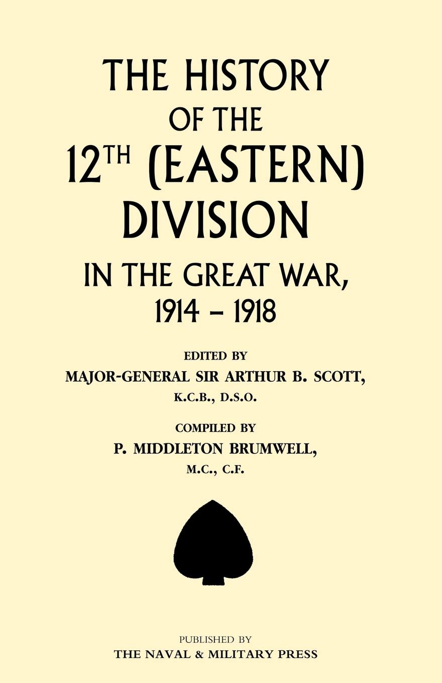 History Of The 12Th (Eastern) Division In The Great War: History Of The 12Th (Eastern) Division In The Great War