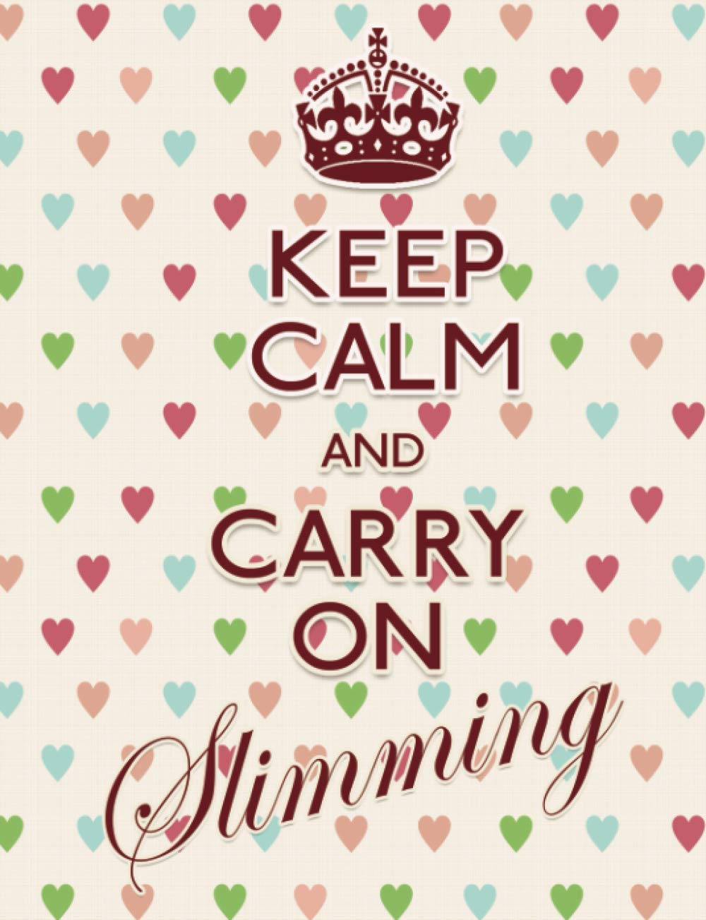 Keep Calm And Carry On Slimming: 3 Month Food Tracking, Featuring - Good Habit Tracker, Activity Tracker, Weight Graph, Food Values & More!