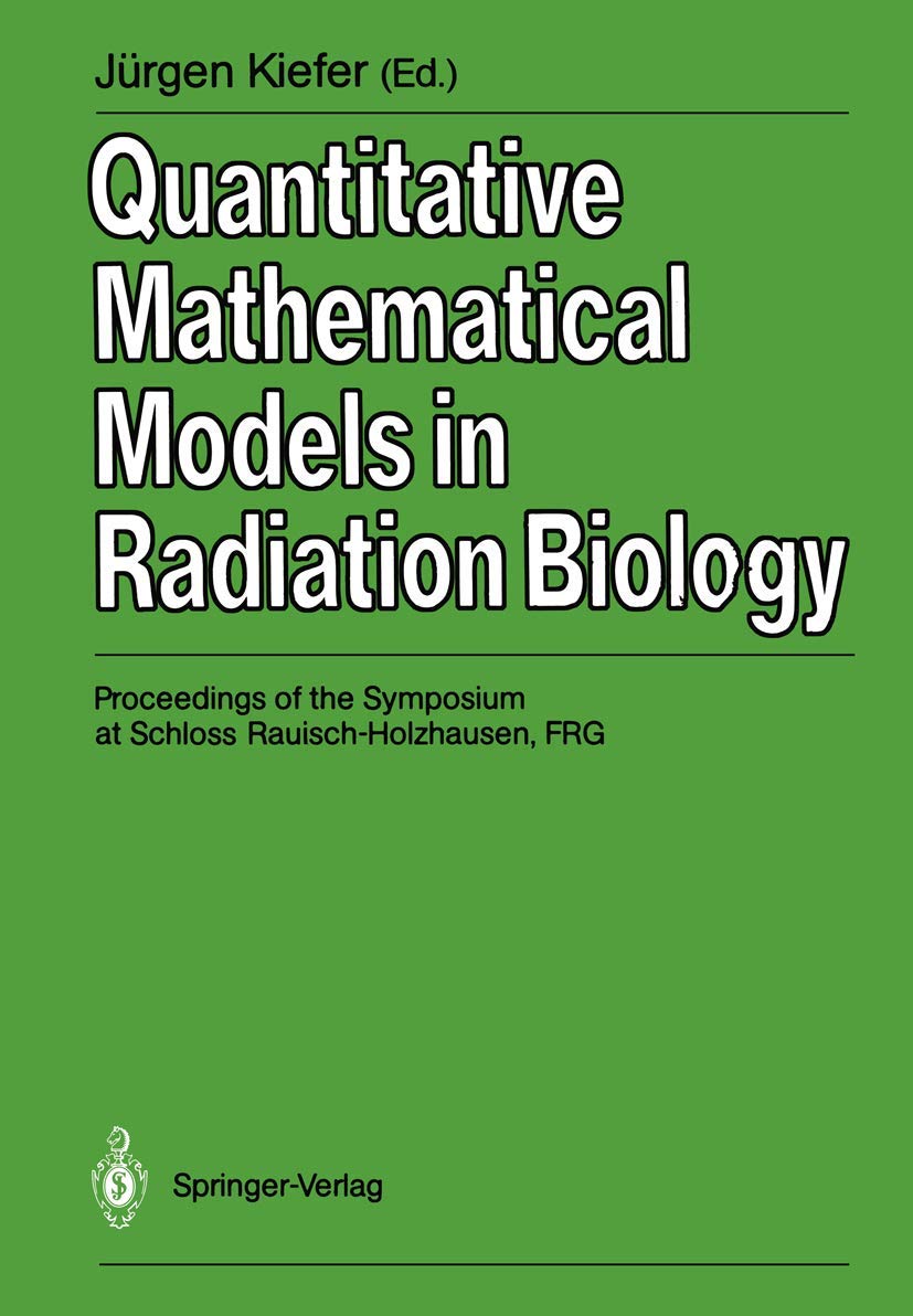 Quantitative Mathematical Models in Radiation Biology: Proceedings of the Symposium at Schloss Rauisch-Holzhausen, FRG, July 1987