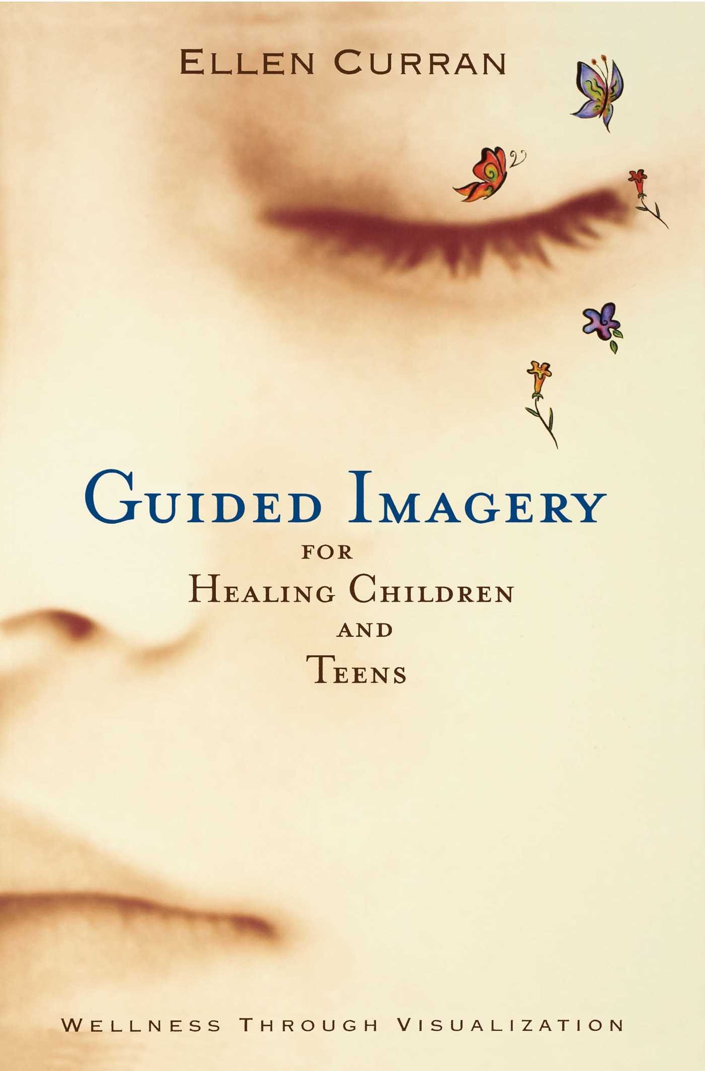 Guided Imagery for Healing Children: Wellness Through Visualization