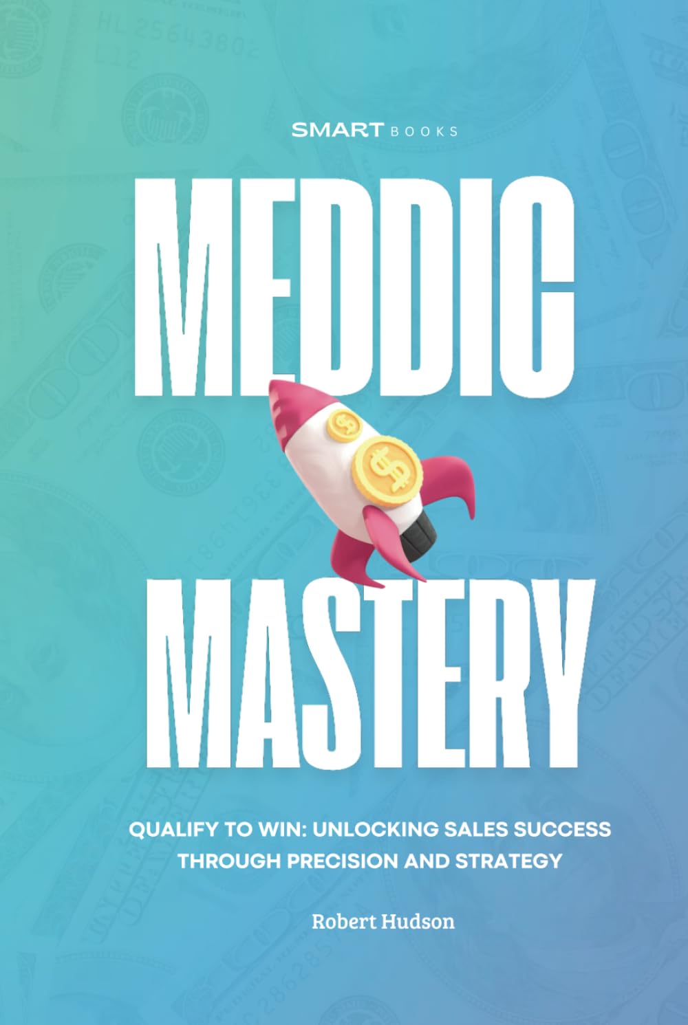 MEDDIC Mastery: Qualify to Win Unlocking Sales Success Through Precision and Strategy
