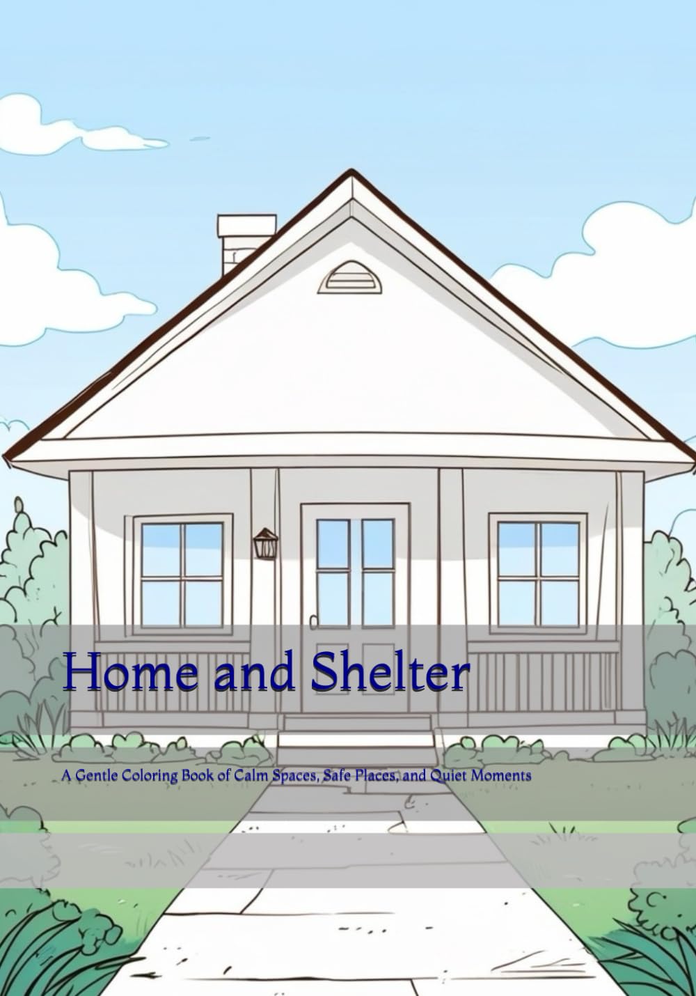 Home and Shelter: A Gentle Coloring Book of Calm Spaces, Safe Places, and Quiet Moments (Time of Gentle Calm)