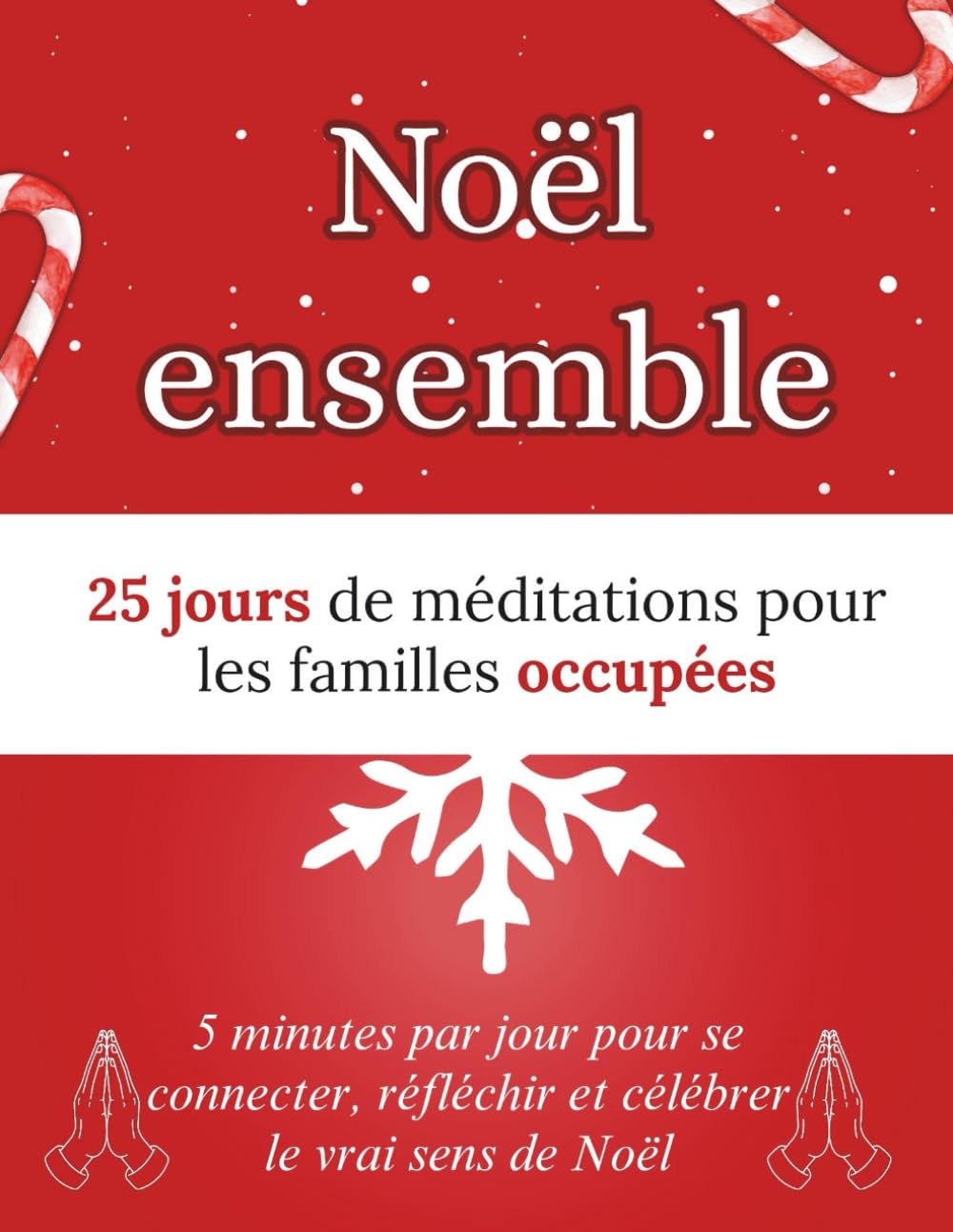 Noël ensemble: 25 jours de méditations pour les familles occupées: 5 minutes par jour pour se connecter, réfléchir et célébrer le vrai sens de Noël (Livres de dévotion de Noël)