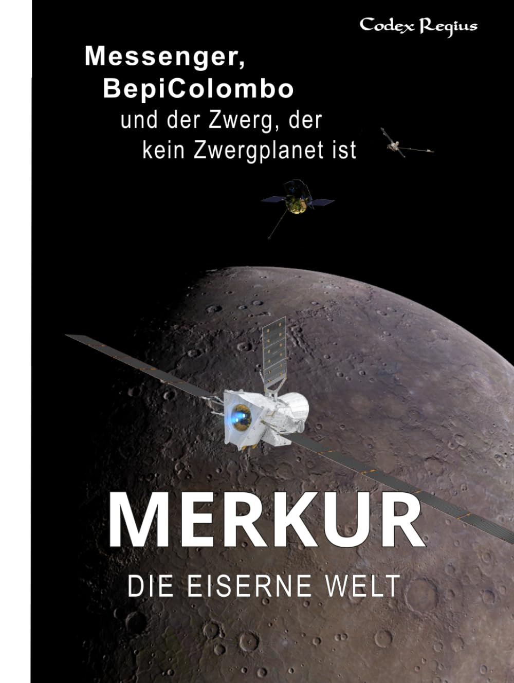 Merkur: Die Eiserne Welt: MESSENGER, BepiColombo und der Zwerg, der kein Zwergplanet ist (Erforscher kleiner Welten)