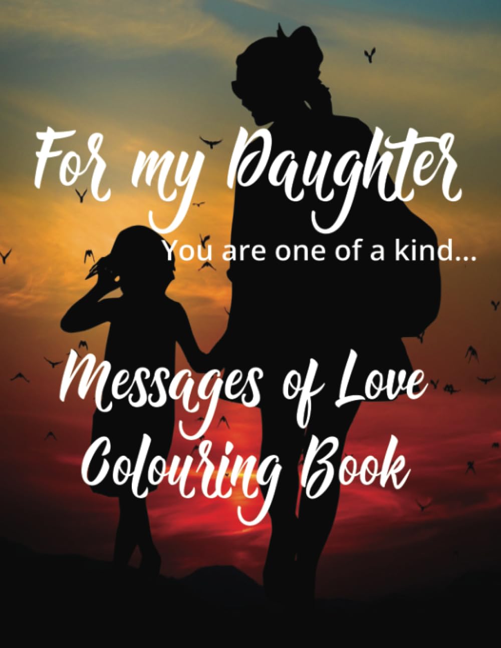 For my Daughter, You are one of a kind...: Messages of love colouring book