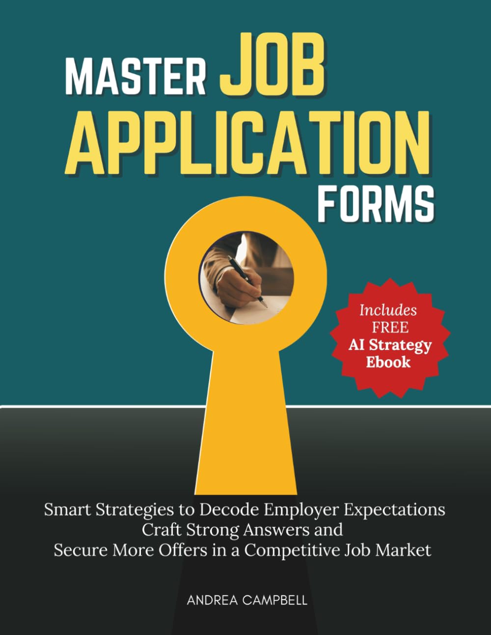 Master Job Application Forms: Smart Strategies to Decode Employer Expectations Craft Strong Answers and Secure More Offers in a Competitive Job Market (Employability Skills)
