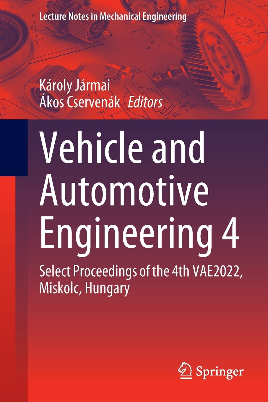 Vehicle and Automotive Engineering 4: Select Proceedings of the 4th VAE2022, Miskolc, Hungary (Lecture Notes in Mechanical Engineering)