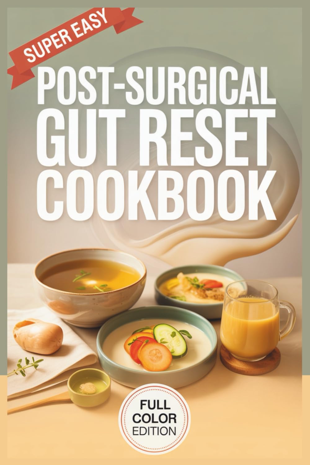 Post-Surgical Gut Reset Cookbook: Healing Recipes to Restore Digestion, Reduce Inflammation & Rebuild Strength After Surgery