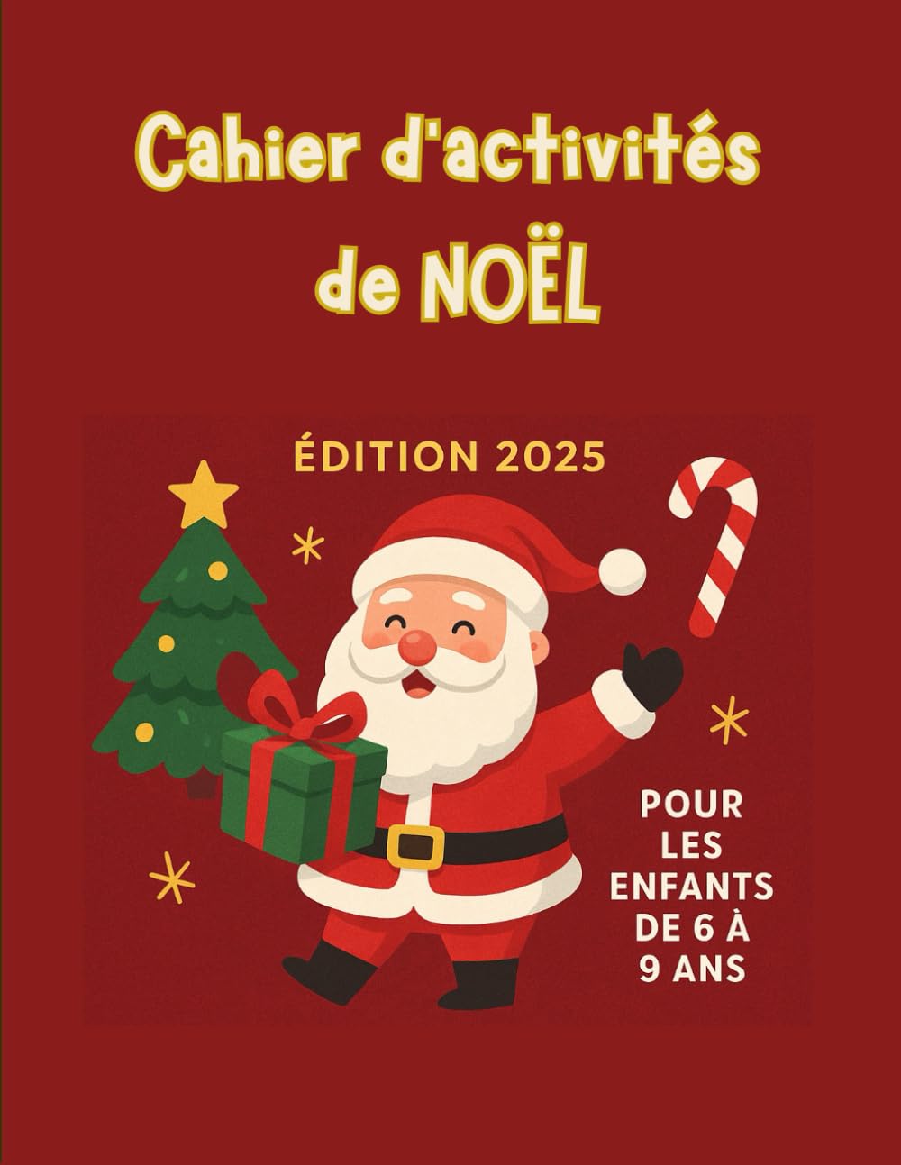 Cahier d'activités de Noël pour les enfants de 6 à 9 ans: Plus de 40 activités amusantes pour patienter jusqu’à Noël : coloriages, mots mêlés, labyrinthes, DIY et jeux à faire en famille !
