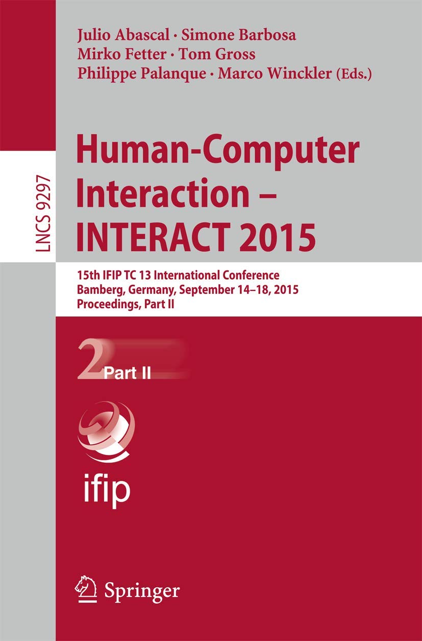 Human-Computer Interaction – INTERACT 2015: 15th IFIP TC 13 International Conference, Bamberg, Germany, September 14-18, 2015, Proceedings, Part II: 9297