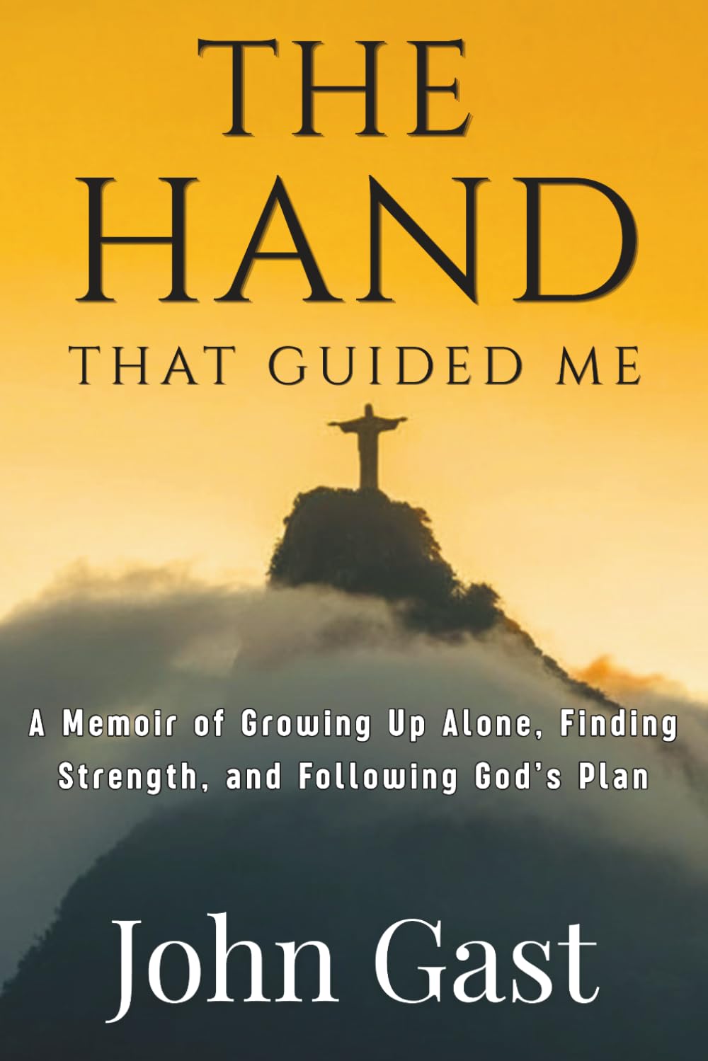 The Hand That Guided Me: A Memoir of Growing Up Alone, Finding Strength, and Following God's Plan