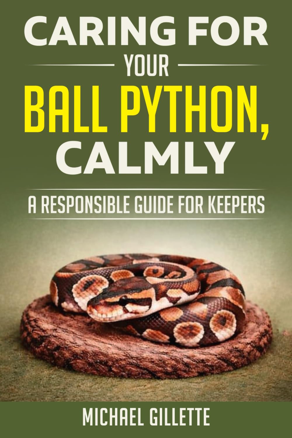 CARING FOR YOUR BALL PYTHON, CALMLY: A RESPONSIBLE GUIDE FOR KEEPERS