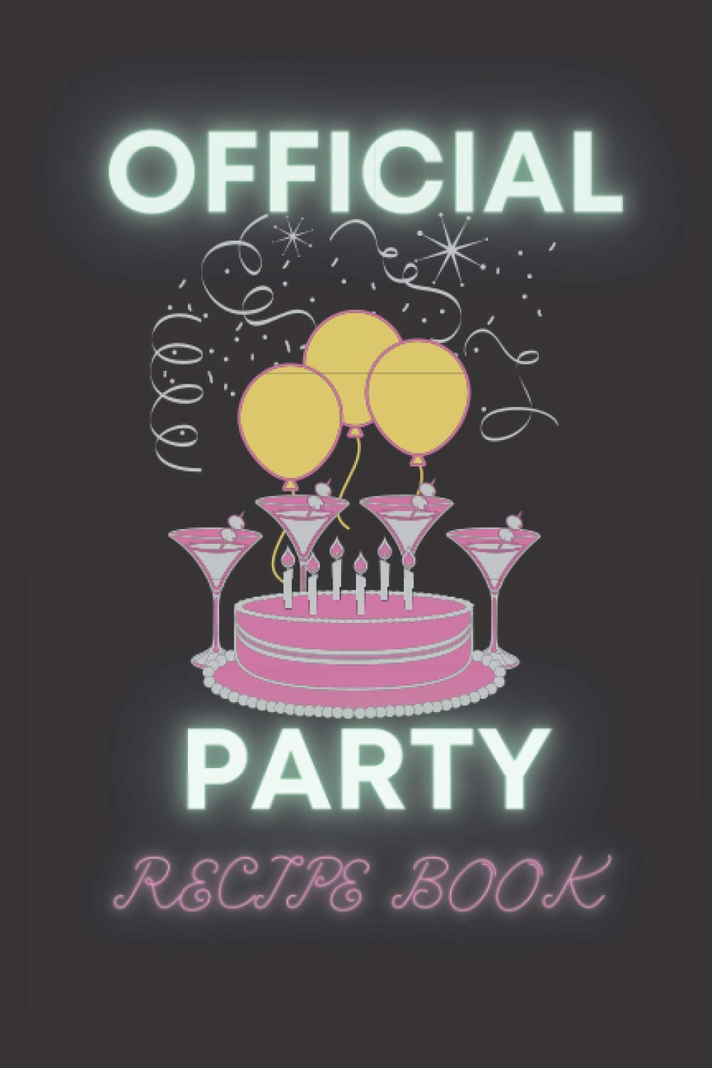 Official Party Recipe Book: Blank Recipe Book to Write in. Be Prepared for Each Official Party and Create Your Own Cookbook by Recording Your Favorite Recipes.