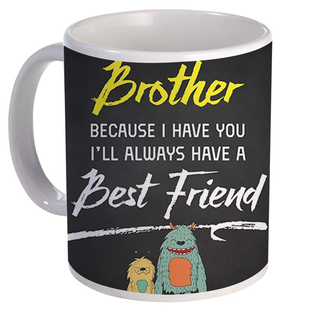 COLORYARD White Ceramic Coffee Mug 1Pc for Rakhi Gift (Brother Because i Have You I'll Always Have abest Friend Text)