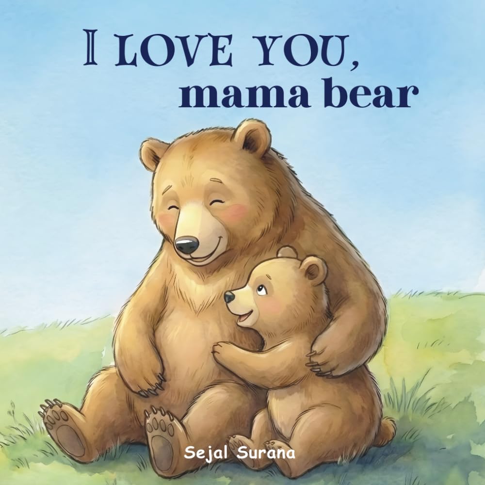 I love you, Mama Bear;: A Heartfelt Mother’s Day Gift From Child to Mom