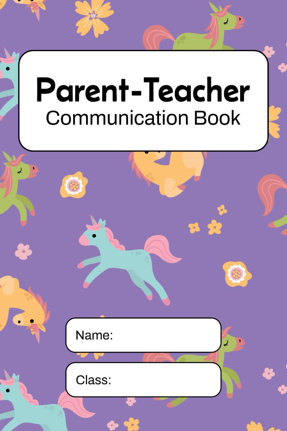 Parent Teacher Communication Book: School Home Relationship Back and Forth Diary and Log. Unicorns.