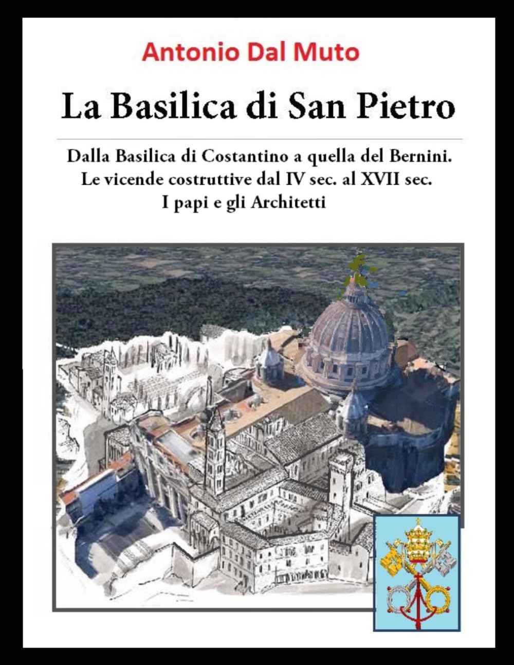 La BASILICA DI SAN PIETRO: Le Vicende Costruttive fino al XVII° secolo- Da Costantino a G.L. Bernini