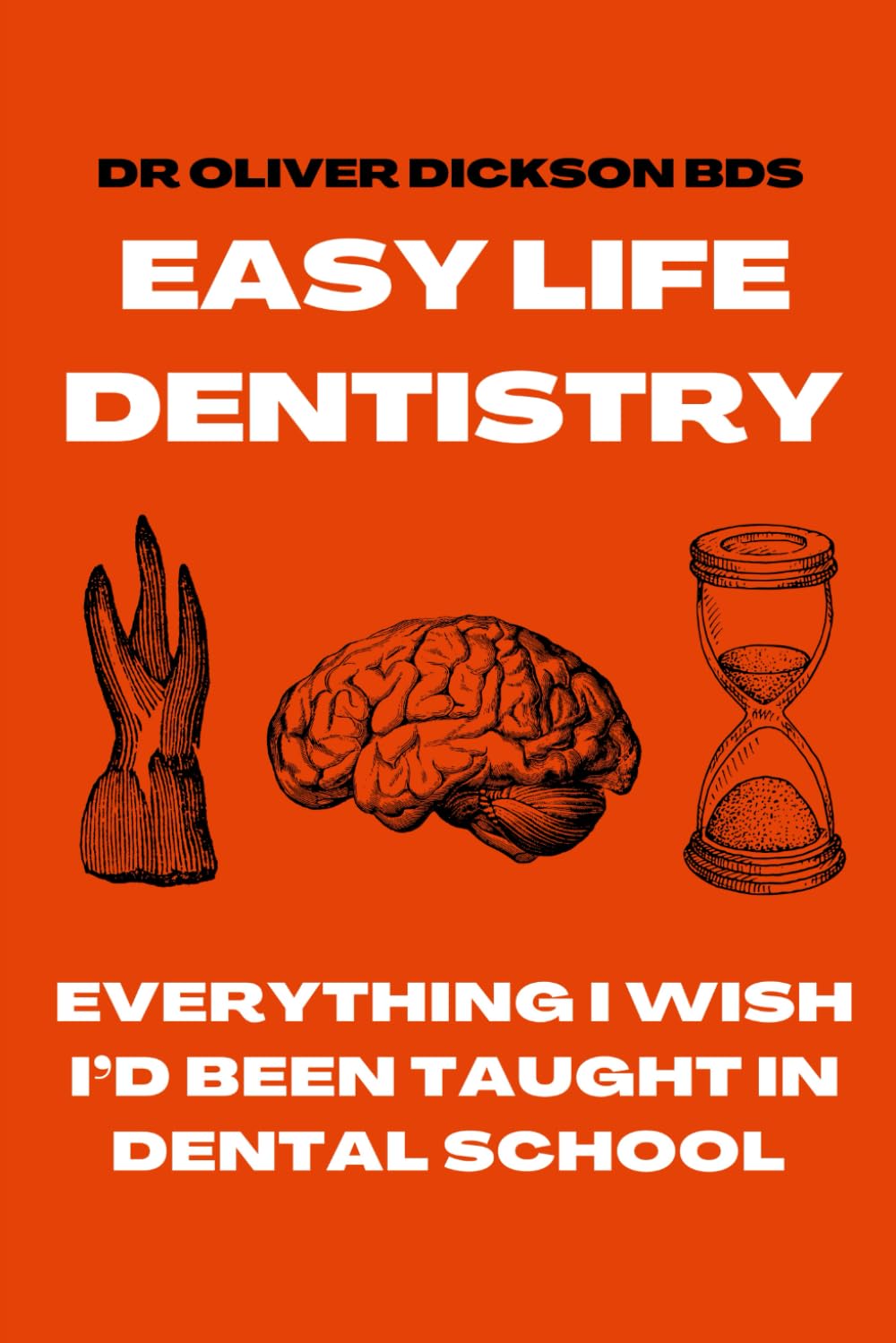 Easy Life Dentistry: Everything I Wish I'd Been Taught In Dental School