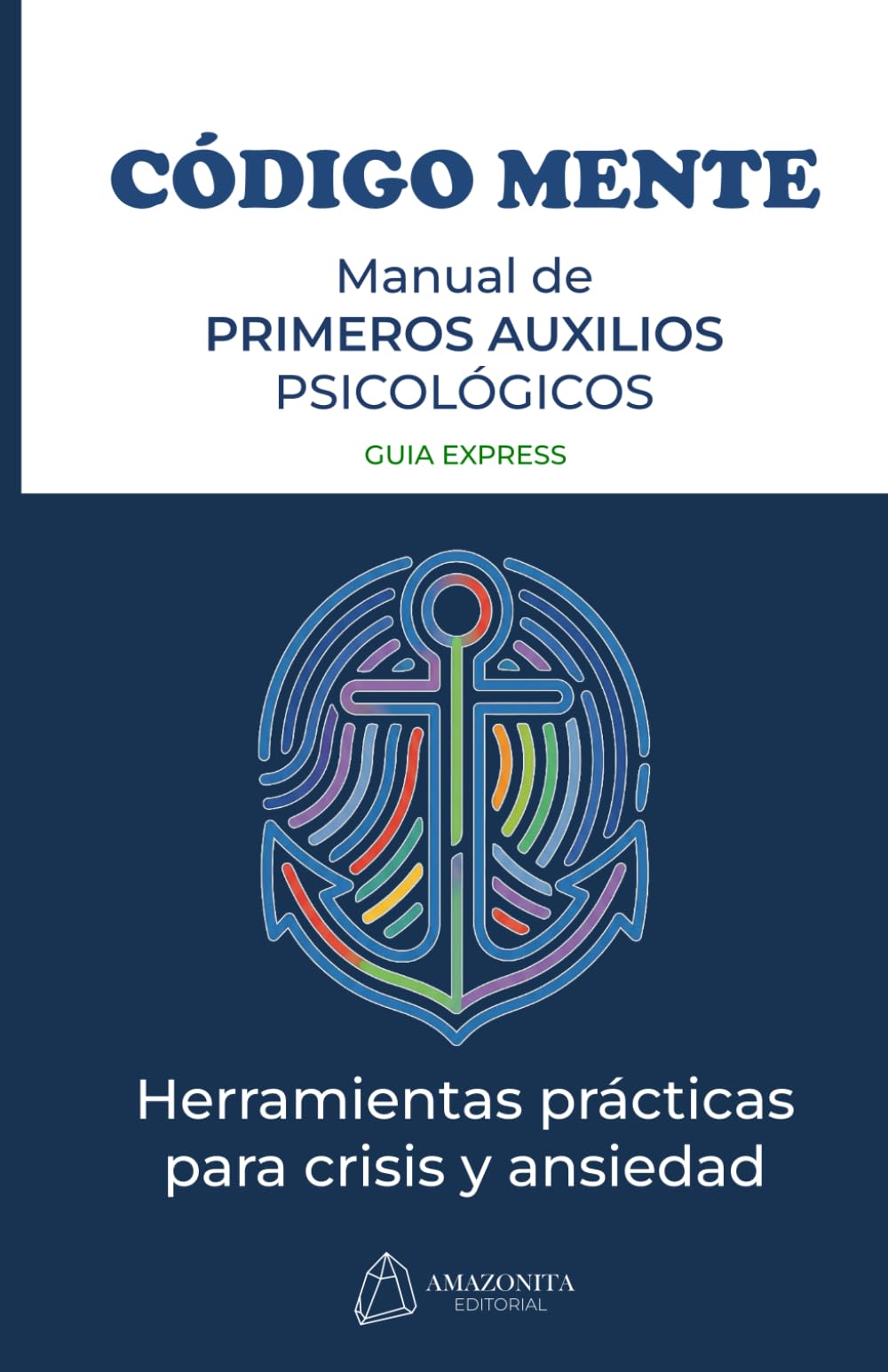 CÓDIGO MENTE: Manual de Primeros Auxilios Psicológicos: Guia express