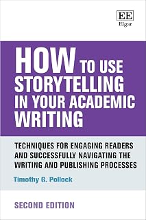 How to Use Storytelling in Your Academic Writing: Techniques for Engaging Readers and Successfully Navigating the Writing and Publishing Processes: Second Edition (How to Guides)