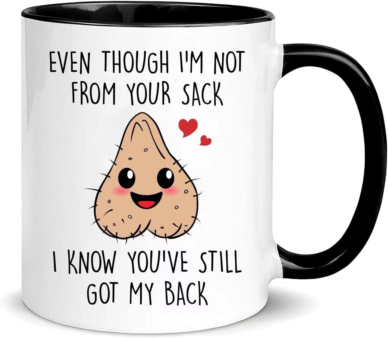 Even Though I'm Not From Your Sack Funny Step Dad Mug - Fathers Day & Birthday Gift, 11oz Ceramic Coffee Mug/Tea Cup