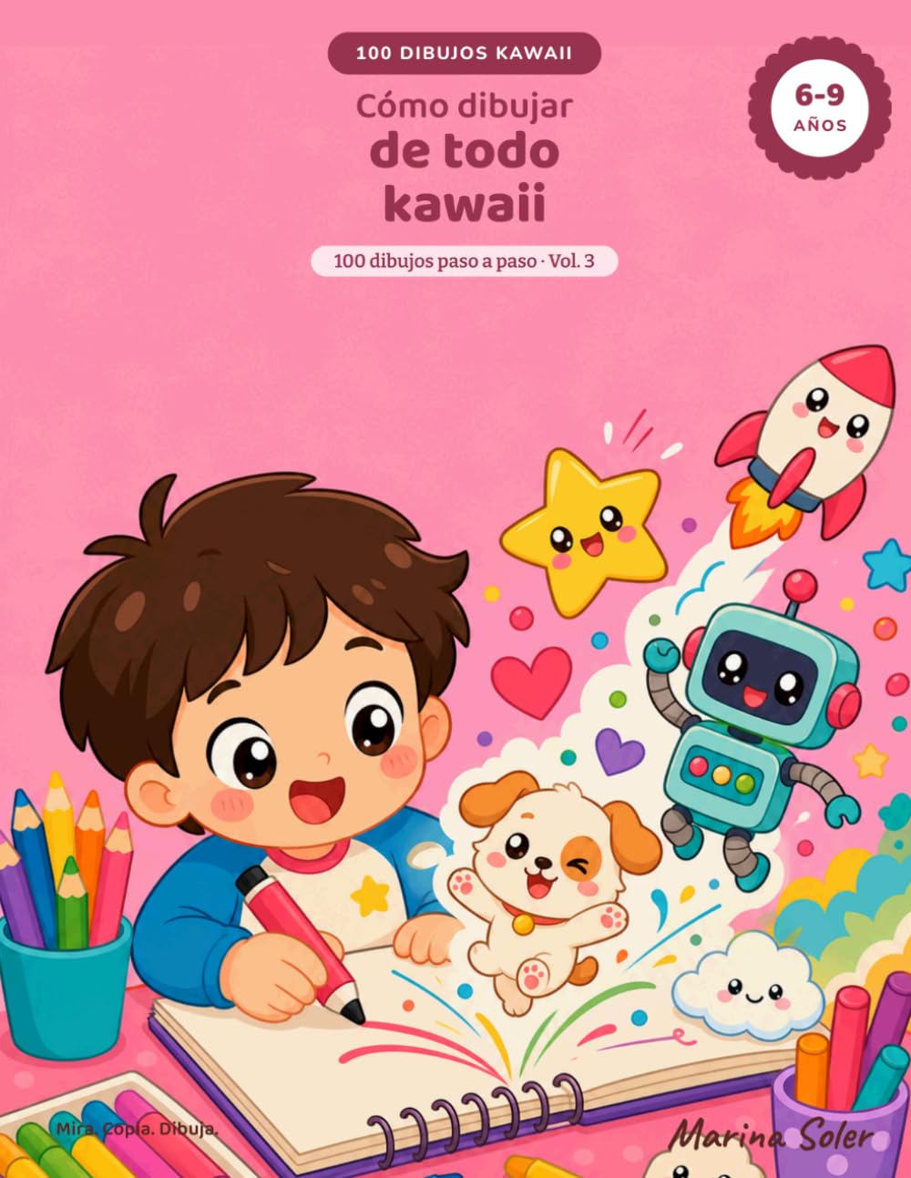 Cómo dibujar de todo kawaii: 100 dibujos paso a paso para niños y niñas de 6 a 9 años — Vehículos, personajes, fantasía y mini-escenas: 3 (Dibujo kawaii paso a paso)