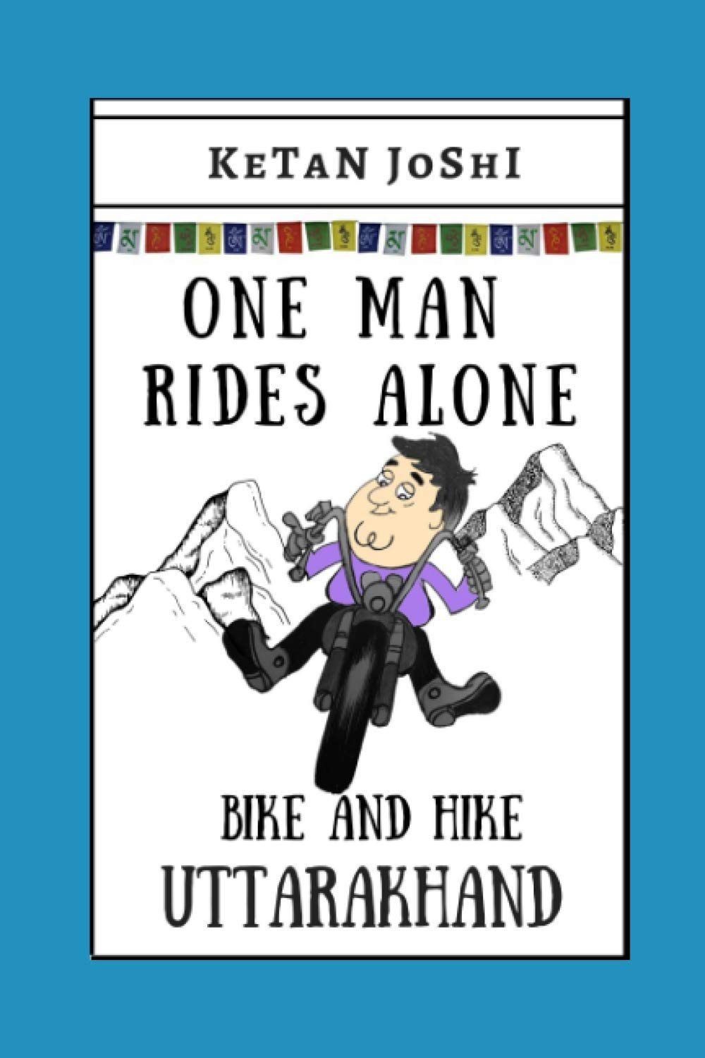One Man Rides Alone: Bike and Hike Uttarakhand: 6 (One Man on a Motorcycle)