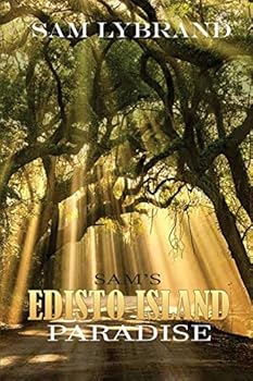 Sam's Edisto Island Paradise: The Paradise God Too Two Extra Days to Create