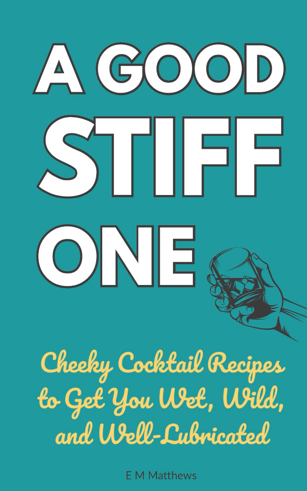 A Good Stiff One: 39 Filthy Cocktail Recipes for Naughty Nights In: Cheeky, rude, and hilariously naughty cocktails packed with innuendo - the perfect ... parties, hens, stags, and Secret Santa.