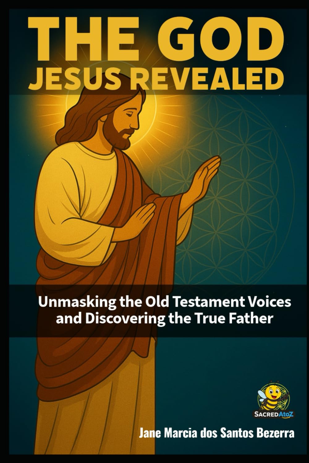 The God Jesus Revealed: Unmasking the Old Testament Voices and Discovering the True Father