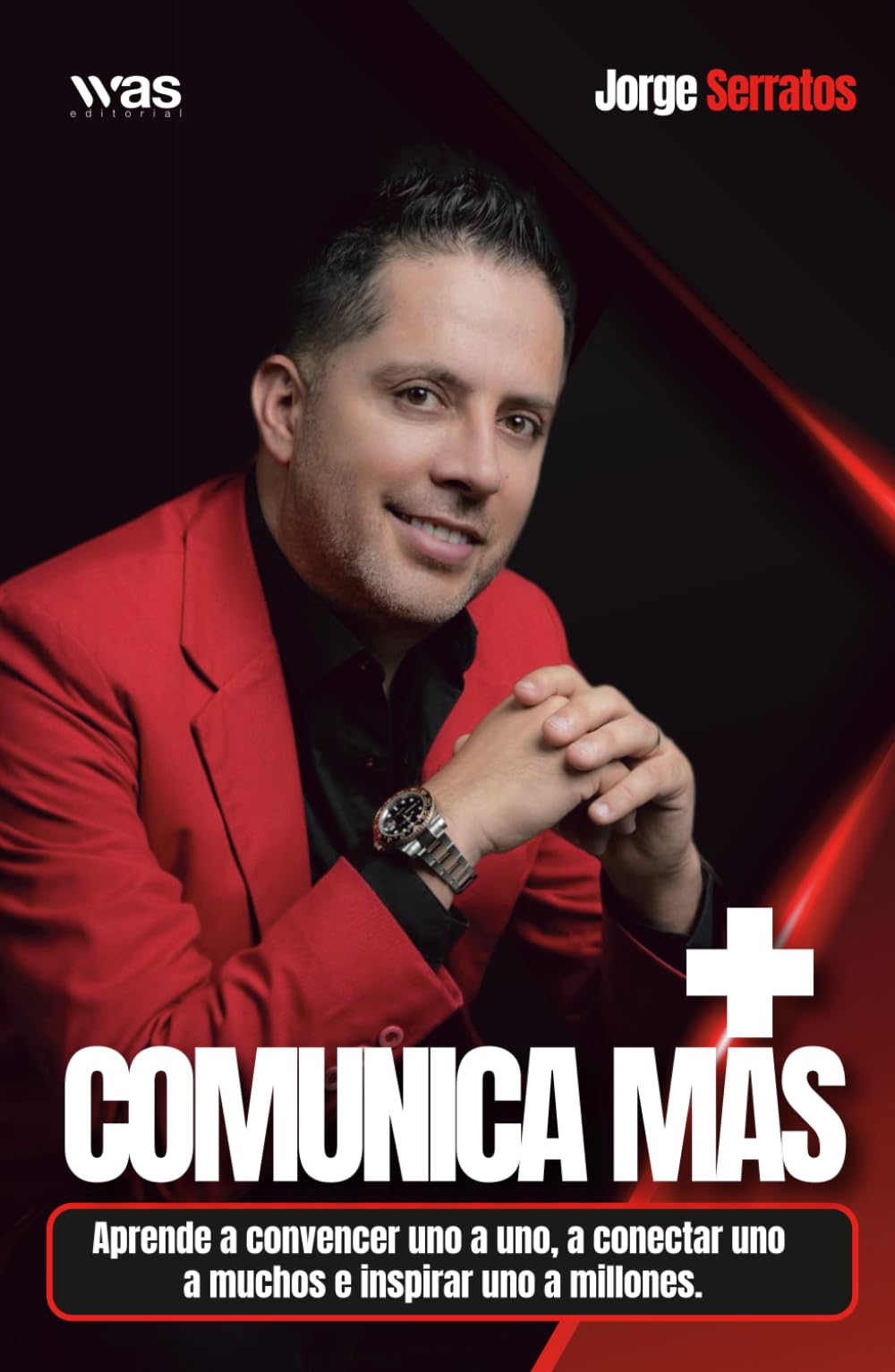 Comunica más: Aprende a convencer uno a uno, a conectar uno a muchos e inspirar uno a millones