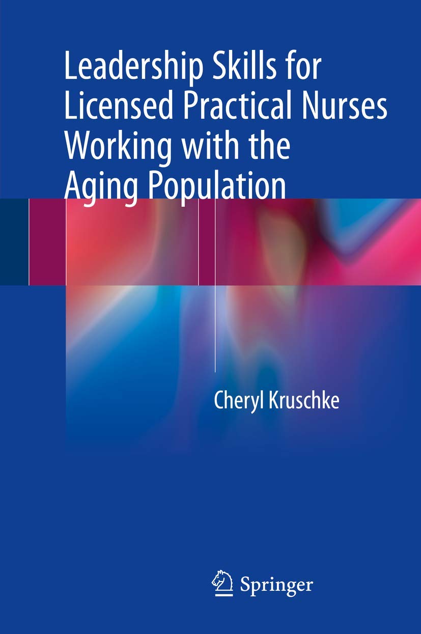 Leadership Skills for Licensed Practical Nurses Working with the Aging Population      1st ed. 2018 Edition