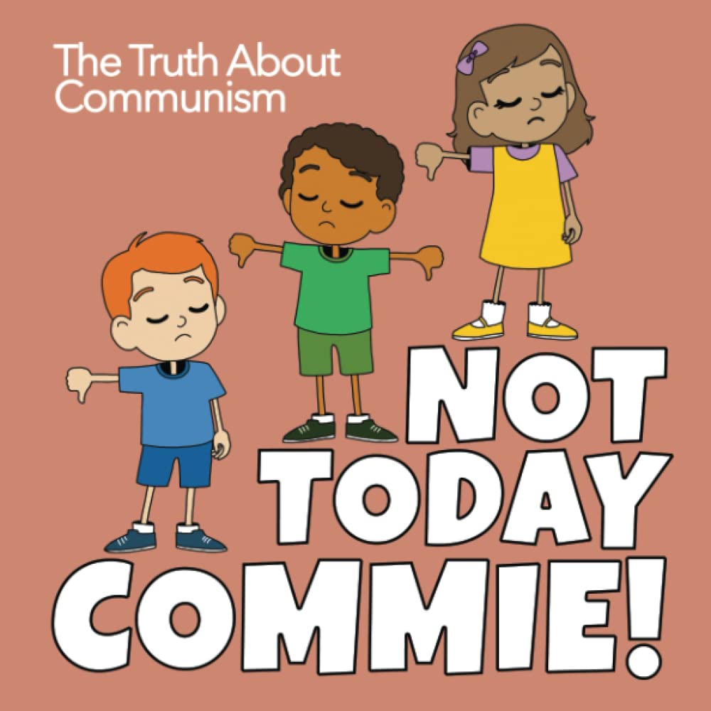 Not Today Commie! The Truth About Communism.: Say No To Communism. Communism for kids.