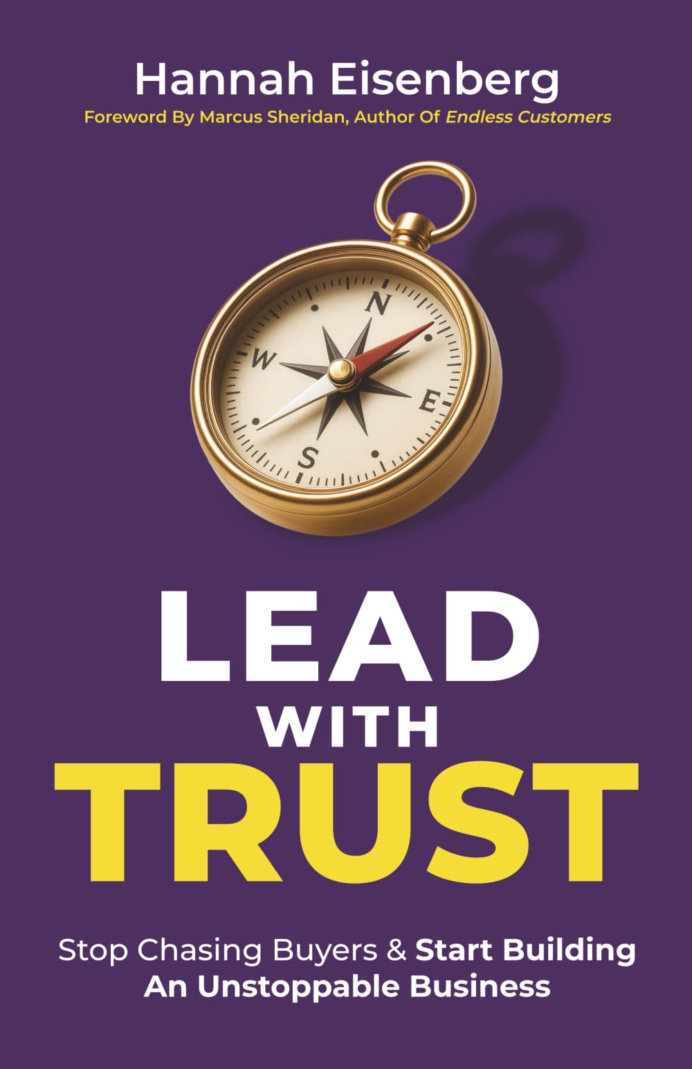 Lead With Trust: Stop Chasing Buyers & Start Building An Unstoppable Business