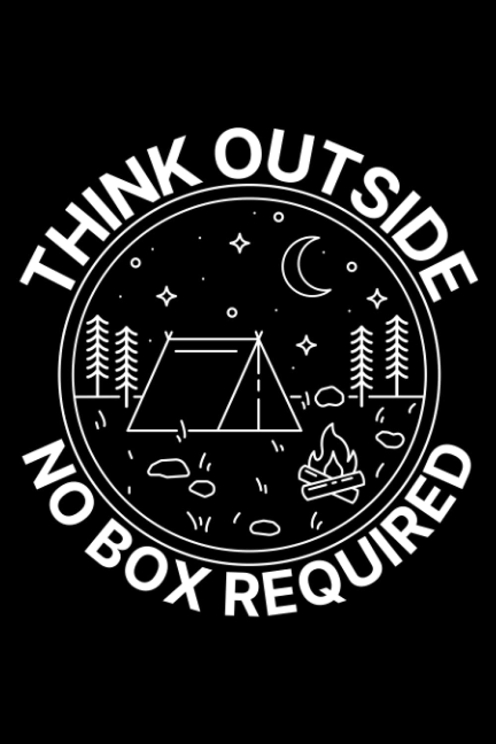 Think Outside No Box Required: Notebook, Journal, Diary (120 Pages, Lined, 6x9) - Camping Hiking Gifts / Hiking Journal / Hiking Log Book / Camping Log