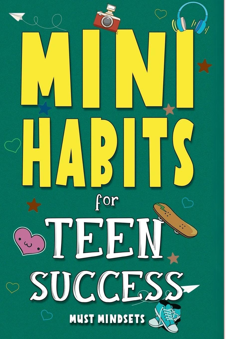 Mini Habits for Teen Success: Building Confidence and Self-Esteem in Teens: A (Success Habits for Teens)