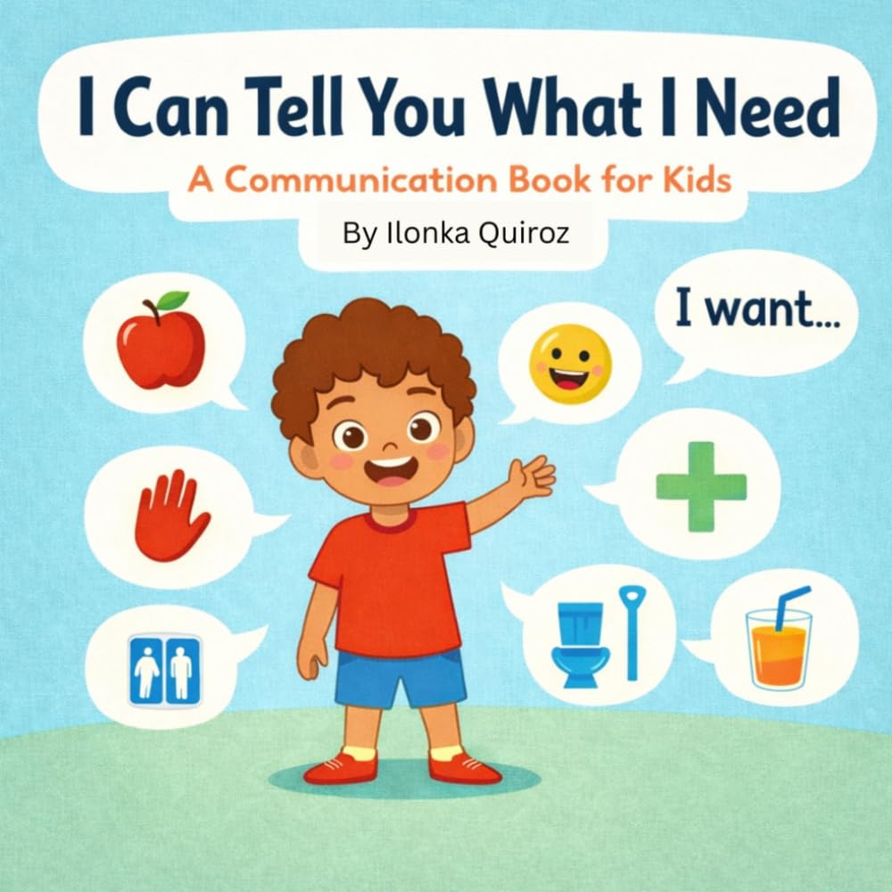 I Can Tell You What I Need: A Communication Book for Kids