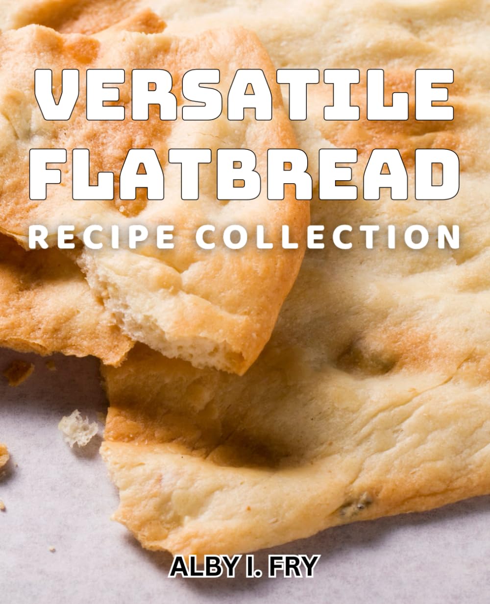 Versatile Flatbread Recipe Collection: Delicious and Easy Flatbread Meals for Every Occasion